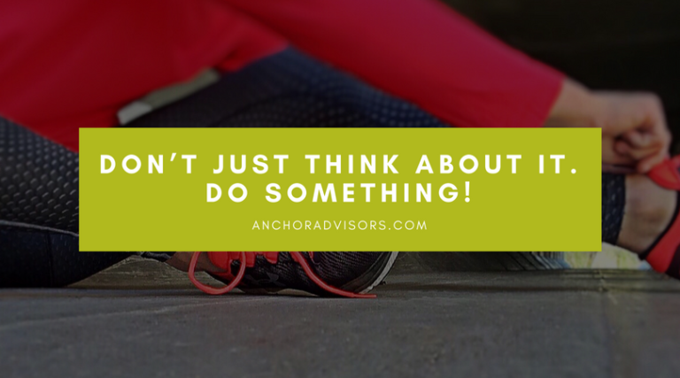 Don’t just think about it—do something!