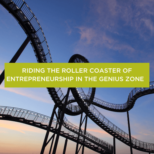 Riding the Roller Coaster of Entrepreneurship in the Genius Zone