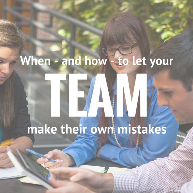 When—and how—to let your team make their own mistakes