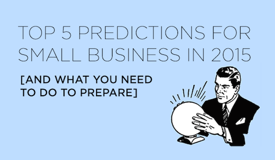 Top 5 Predictions for Small Business in 2015 (and how to prepare)