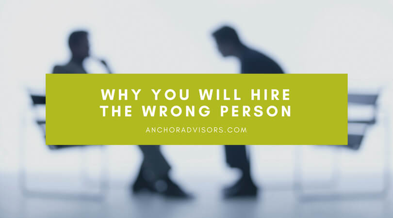 why you will hire the wrong person