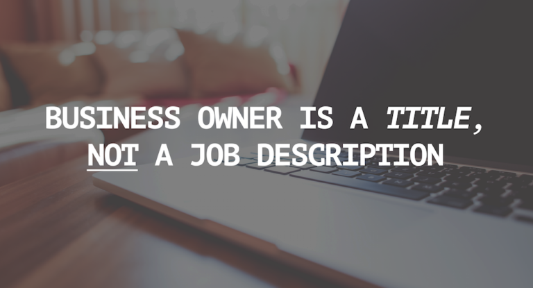 Business Owner is a Title, Not a Job Description