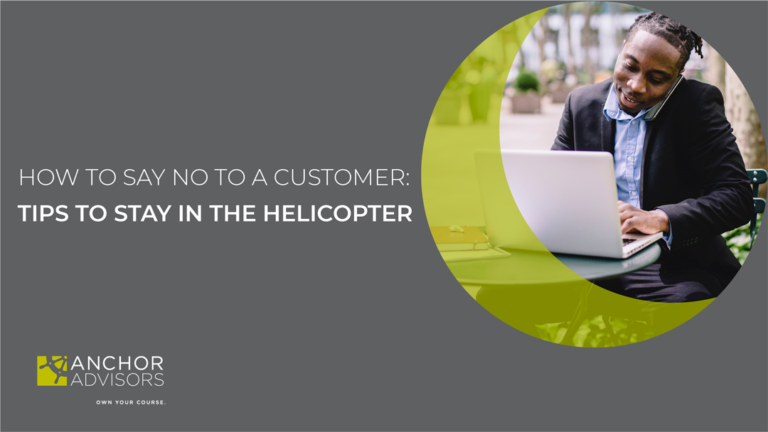 How to Say No to a Customer: Tips to Stay in the Helicopter