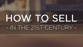 How to sell in the 21st Century