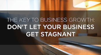 The key to organic business growth: Don’t let your business get stagnant