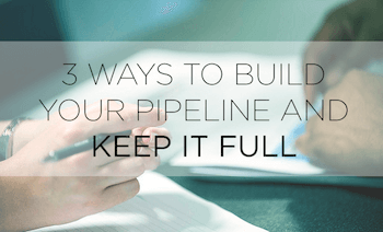 3 ways to build your pipeline and keep it full