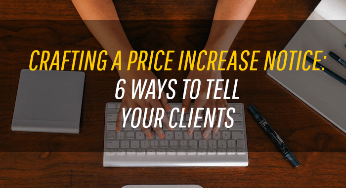 Crafting a price increase notice: 6 ways to tell your clients