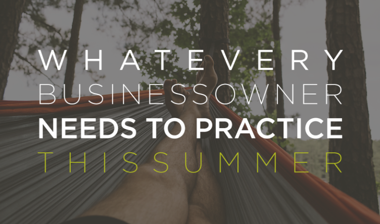 What EVERY Business Owner Needs To Practice This Summer