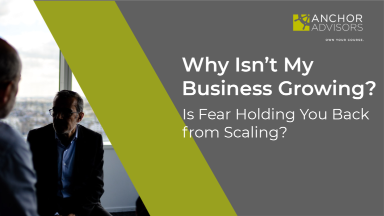 Why Isn’t My Business Growing? Is Fear Holding You Back from Scaling?