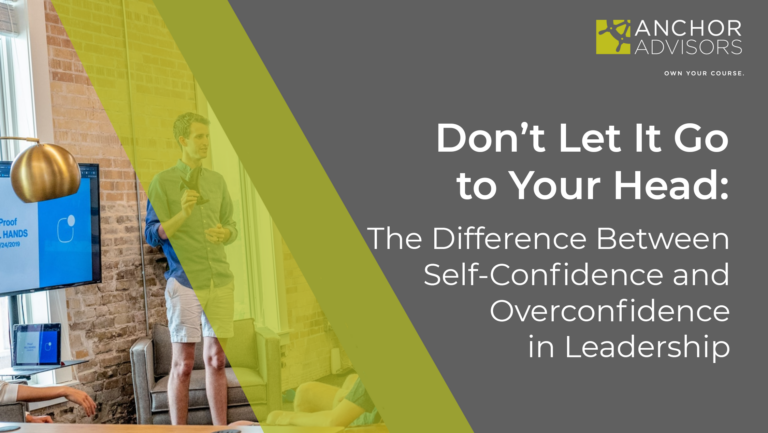 Don’t Let It Go to Your Head: The Difference Between Self-Confidence and Overconfidence in Leadership