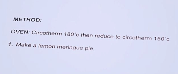 Method: Make a lemon meringue pie.
